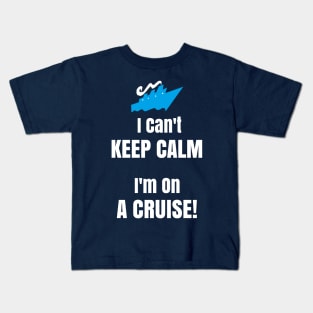 Cruise Ship Shirt I Can't Keep Calm I'm On A Cruise! Kids T-Shirt